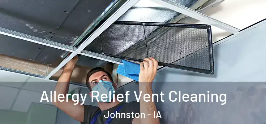  Allergy Relief Vent Cleaning Johnston - IA