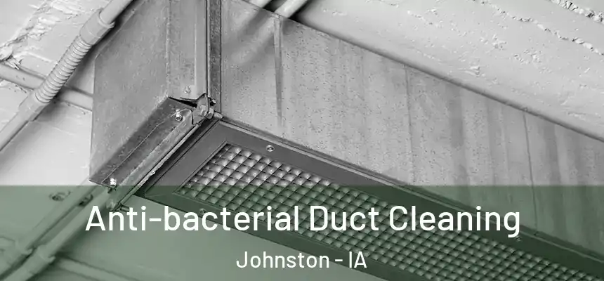  Anti-bacterial Duct Cleaning Johnston - IA