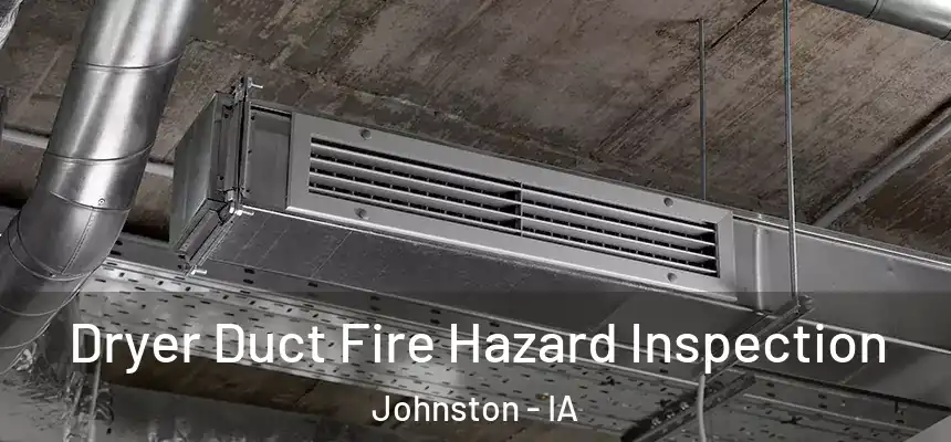  Dryer Duct Fire Hazard Inspection Johnston - IA