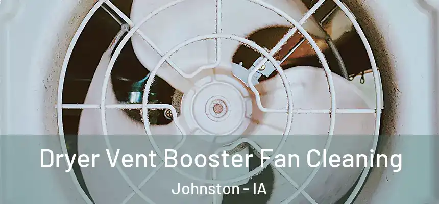  Dryer Vent Booster Fan Cleaning Johnston - IA