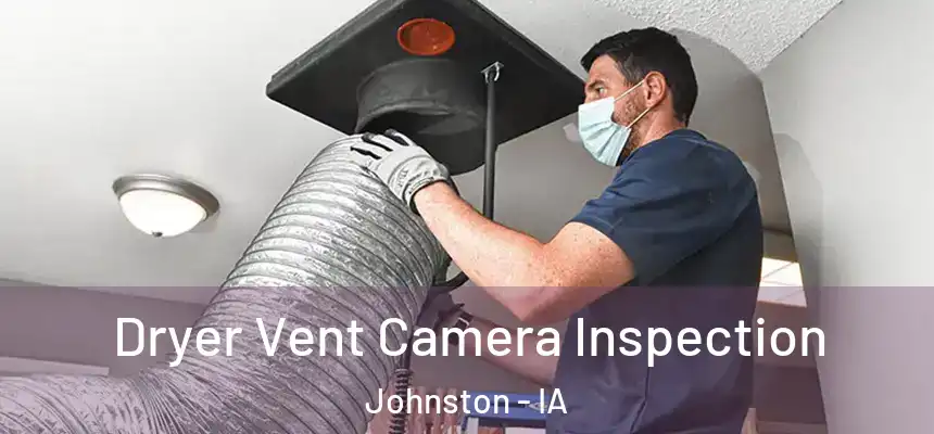  Dryer Vent Camera Inspection Johnston - IA