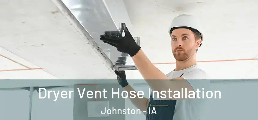  Dryer Vent Hose Installation Johnston - IA