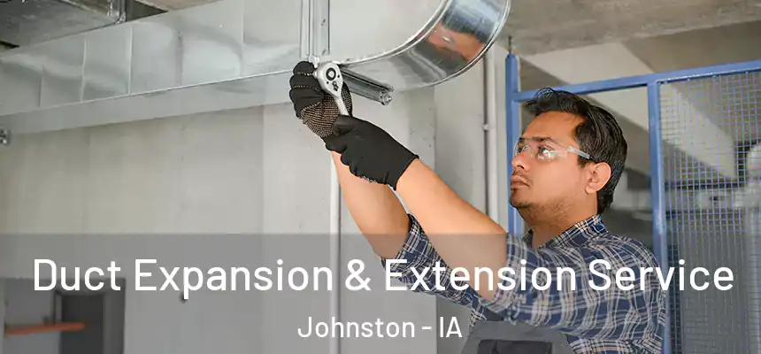  Duct Expansion & Extension Service Johnston - IA