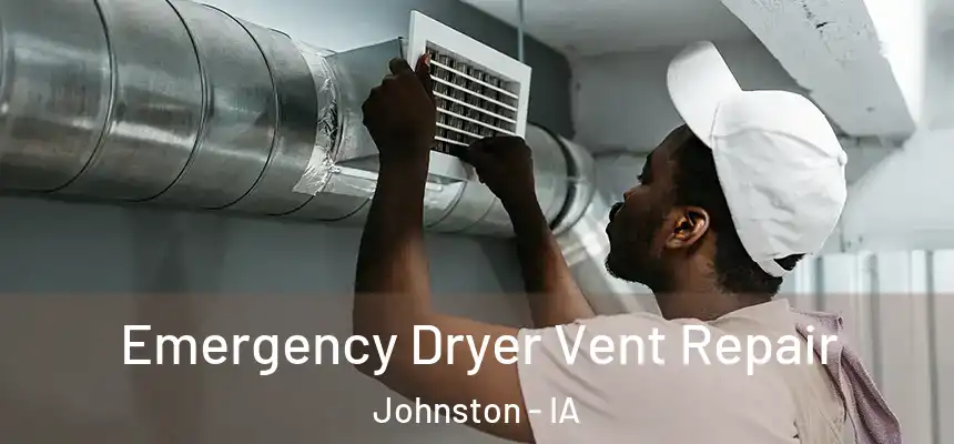  Emergency Dryer Vent Repair Johnston - IA