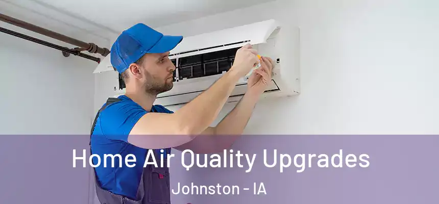  Home Air Quality Upgrades Johnston - IA
