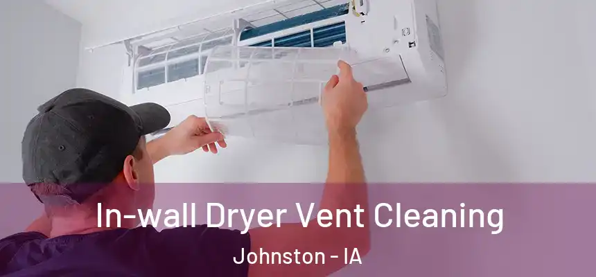  In-wall Dryer Vent Cleaning Johnston - IA