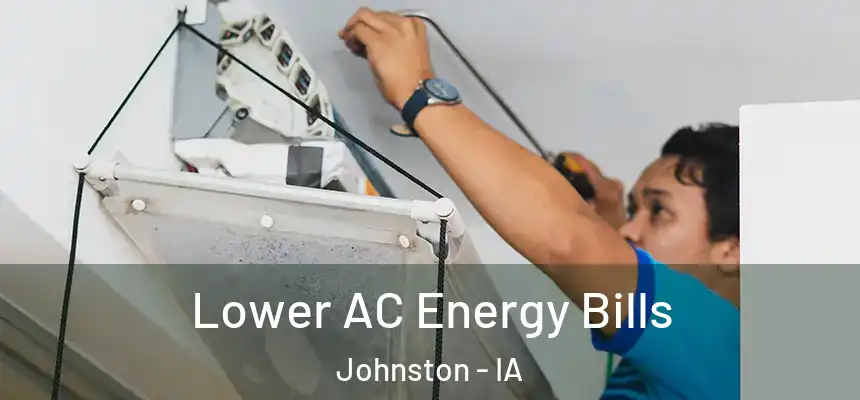  Lower AC Energy Bills Johnston - IA