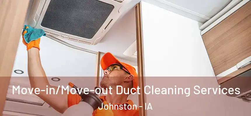  Move-in/Move-out Duct Cleaning Services Johnston - IA