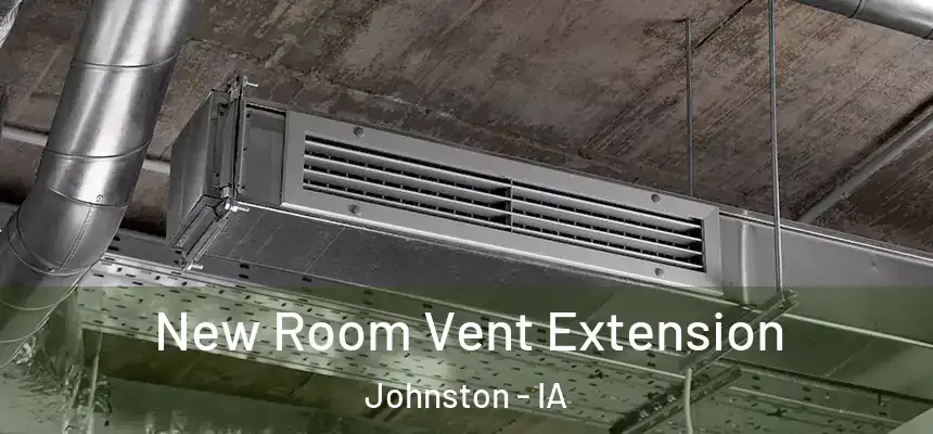  New Room Vent Extension Johnston - IA