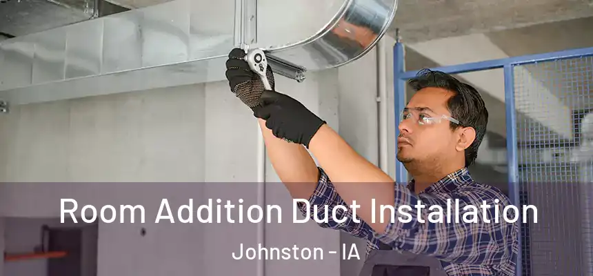  Room Addition Duct Installation Johnston - IA