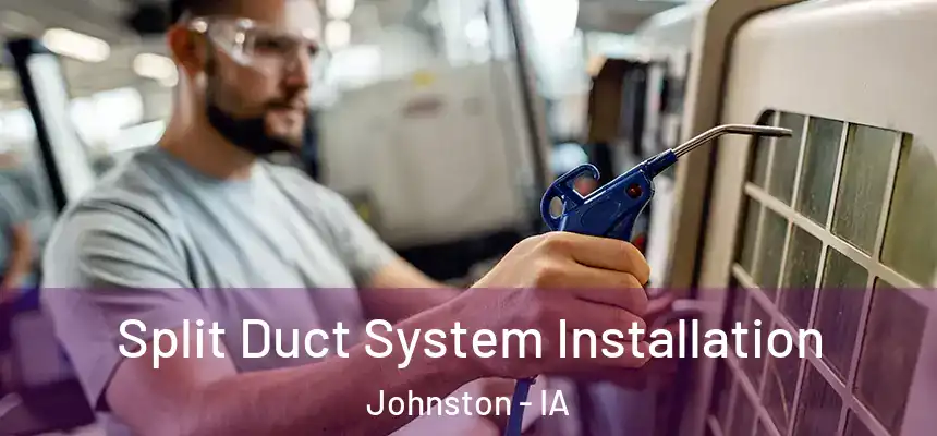  Split Duct System Installation Johnston - IA