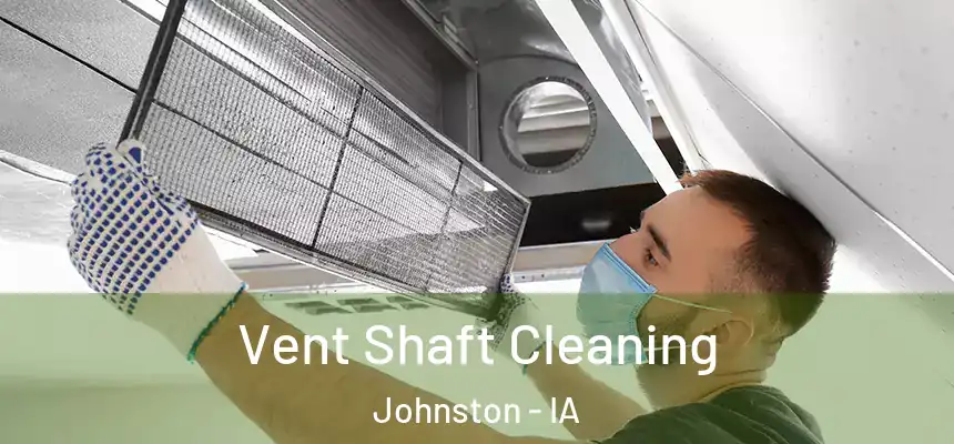  Vent Shaft Cleaning Johnston - IA